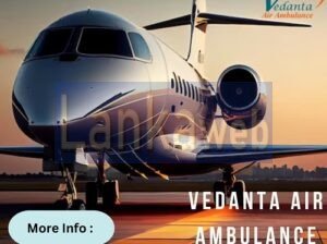 Avail of Advanced Vedanta Air Ambulance Service