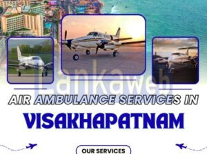 Emergency Fast Air Ambulance in Visakhapatnam